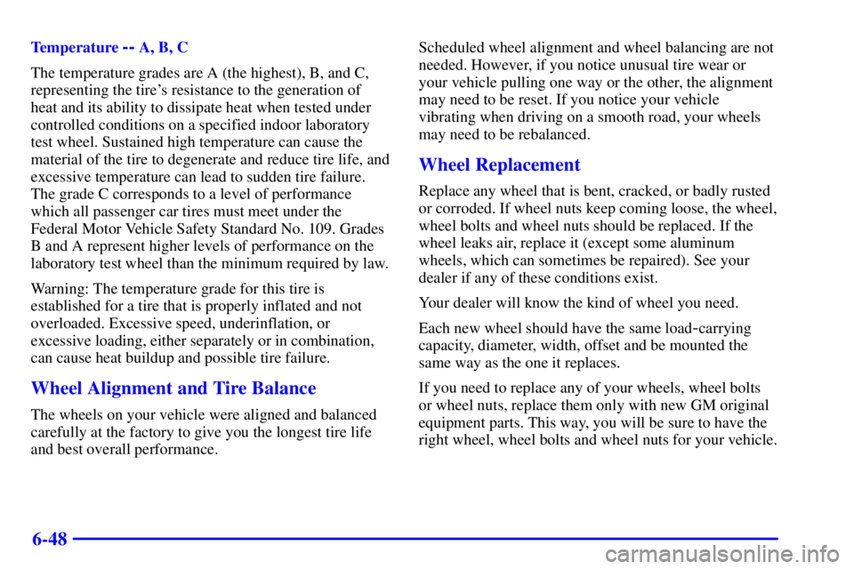 CHEVROLET ASTRO 2000  Owners Manual 6-48
Temperature -- A, B, C
The temperature grades are A (the highest), B, and C,
representing the tires resistance to the generation of
heat and its ability to dissipate heat when tested under
contr