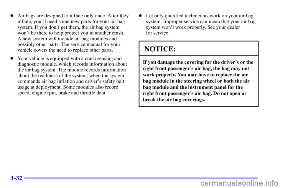 CHEVROLET ASTRO 2000 Service Manual 1-32
Air bags are designed to inflate only once. After they
inflate, youll need some new parts for your air bag
system. If you dont get them, the air bag system
wont be there to help protect you i