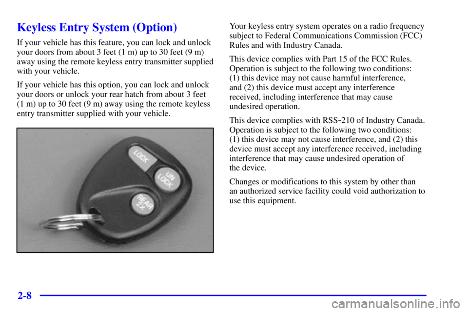 CHEVROLET ASTRO 2000 Manual Online 2-8
Keyless Entry System (Option)
If your vehicle has this feature, you can lock and unlock
your doors from about 3 feet (1 m) up to 30 feet (9 m)
away using the remote keyless entry transmitter suppl CHEVROLET ASTRO 2000 Manual Online 2-8
Keyless Entry System (Option)
If your vehicle has this feature, you can lock and unlock
your doors from about 3 feet (1 m) up to 30 feet (9 m)
away using the remote keyless entry transmitter suppl
