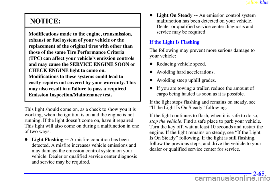CHEVROLET ASTRO 1999  Owners Manual yellowblue     
2-65
NOTICE:
Modifications made to the engine, transmission,
exhaust or fuel system of your vehicle or the
replacement of the original tires with other than
those of the same Tire Perf
