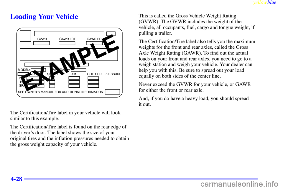 CHEVROLET ASTRO 1999  Owners Manual yellowblue     
4-28
Loading Your Vehicle
The Certification/Tire label in your vehicle will look
similar to this example.
The Certification/Tire label is found on the rear edge of
the drivers door. T