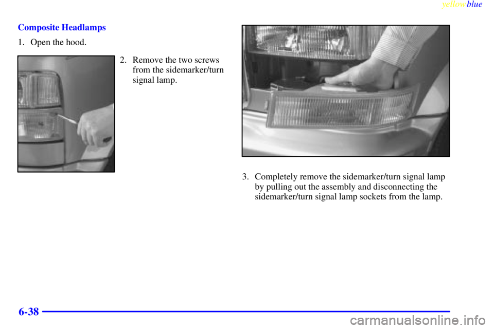 CHEVROLET ASTRO 1999  Owners Manual yellowblue     
6-38
Composite Headlamps
1. Open the hood.
2. Remove the two screws
from the sidemarker/turn
signal lamp.
3. Completely remove the sidemarker/turn signal lamp
by pulling out the assemb