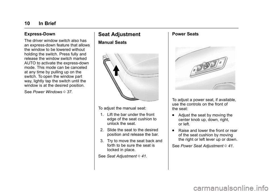 CHEVROLET CITY EXPRESS 2017 User Guide Chevrolet Express Owner Manual (GMNA-Localizing-U.S./Canada/Mexico-
9967827) - 2017 - crc - 9/26/16
10 In Brief
Express-Down
The driver window switch also has
an express-down feature that allows
the w CHEVROLET CITY EXPRESS 2017 User Guide Chevrolet Express Owner Manual (GMNA-Localizing-U.S./Canada/Mexico-
9967827) - 2017 - crc - 9/26/16
10 In Brief
Express-Down
The driver window switch also has
an express-down feature that allows
the w