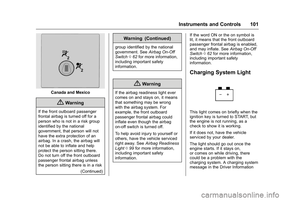 CHEVROLET CITY EXPRESS 2017 Owners Manual Chevrolet Express Owner Manual (GMNA-Localizing-U.S./Canada/Mexico-
9967827) - 2017 - crc - 9/26/16
Instruments and Controls 101
Canada and Mexico
{Warning
If the front outboard passenger
frontal airb CHEVROLET CITY EXPRESS 2017 Owners Manual Chevrolet Express Owner Manual (GMNA-Localizing-U.S./Canada/Mexico-
9967827) - 2017 - crc - 9/26/16
Instruments and Controls 101
Canada and Mexico
{Warning
If the front outboard passenger
frontal airb