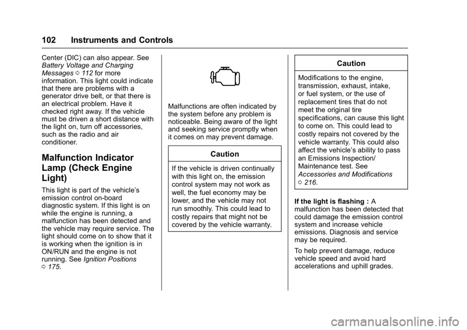 CHEVROLET CITY EXPRESS 2017 Owners Manual Chevrolet Express Owner Manual (GMNA-Localizing-U.S./Canada/Mexico-
9967827) - 2017 - crc - 9/26/16
102 Instruments and Controls
Center (DIC) can also appear. See
Battery Voltage and Charging
Messages CHEVROLET CITY EXPRESS 2017 Owners Manual Chevrolet Express Owner Manual (GMNA-Localizing-U.S./Canada/Mexico-
9967827) - 2017 - crc - 9/26/16
102 Instruments and Controls
Center (DIC) can also appear. See
Battery Voltage and Charging
Messages