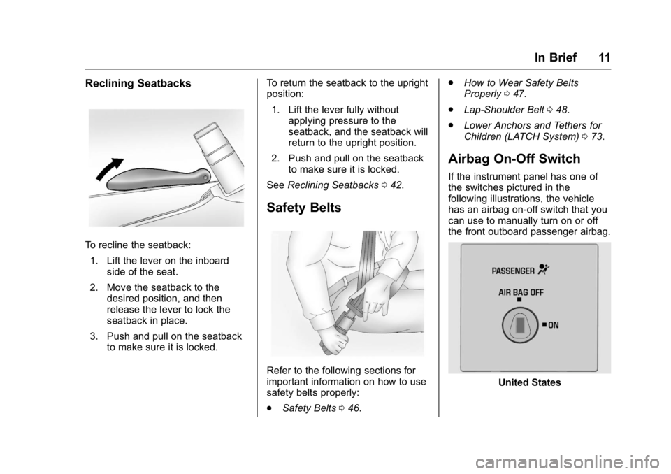 CHEVROLET CITY EXPRESS 2017  Owners Manual Chevrolet Express Owner Manual (GMNA-Localizing-U.S./Canada/Mexico-
9967827) - 2017 - crc - 9/26/16
In Brief 11
Reclining Seatbacks
To recline the seatback:1. Lift the lever on the inboard side of the