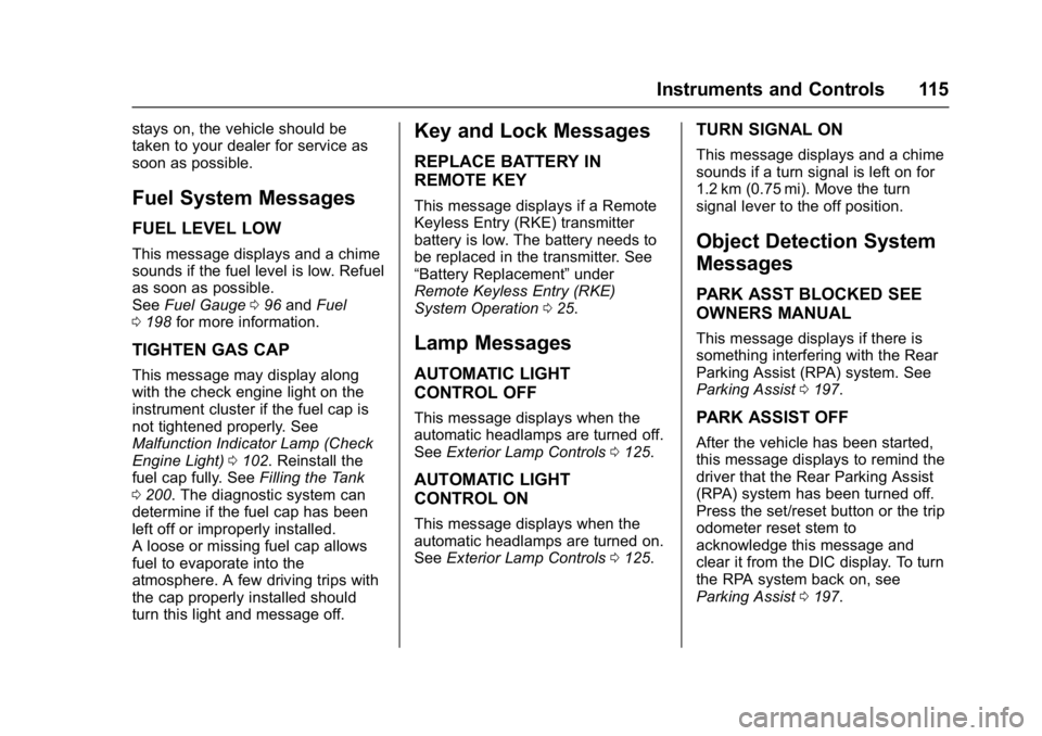 CHEVROLET CITY EXPRESS 2017 Owners Manual Chevrolet Express Owner Manual (GMNA-Localizing-U.S./Canada/Mexico-
9967827) - 2017 - crc - 9/26/16
Instruments and Controls 115
stays on, the vehicle should be
taken to your dealer for service as
soo CHEVROLET CITY EXPRESS 2017 Owners Manual Chevrolet Express Owner Manual (GMNA-Localizing-U.S./Canada/Mexico-
9967827) - 2017 - crc - 9/26/16
Instruments and Controls 115
stays on, the vehicle should be
taken to your dealer for service as
soo