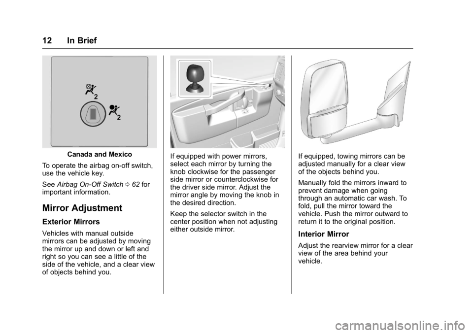 CHEVROLET CITY EXPRESS 2017  Owners Manual Chevrolet Express Owner Manual (GMNA-Localizing-U.S./Canada/Mexico-
9967827) - 2017 - crc - 9/26/16
12 In Brief
Canada and Mexico
To operate the airbag on-off switch,
use the vehicle key.
See Airbag O