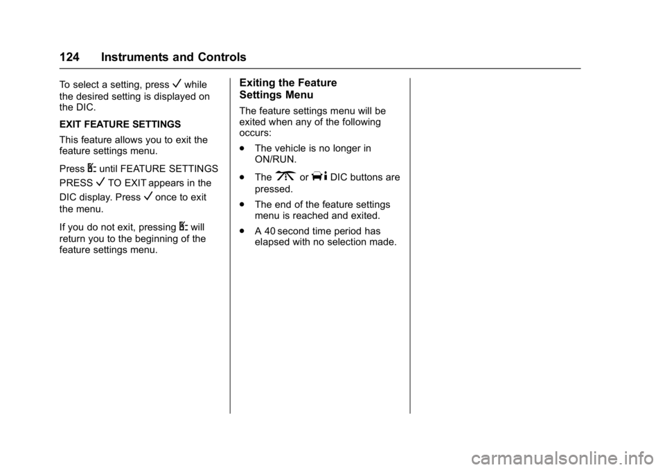 CHEVROLET CITY EXPRESS 2017  Owners Manual Chevrolet Express Owner Manual (GMNA-Localizing-U.S./Canada/Mexico-
9967827) - 2017 - crc - 9/26/16
124 Instruments and Controls
To select a setting, pressVwhile
the desired setting is displayed on
th
