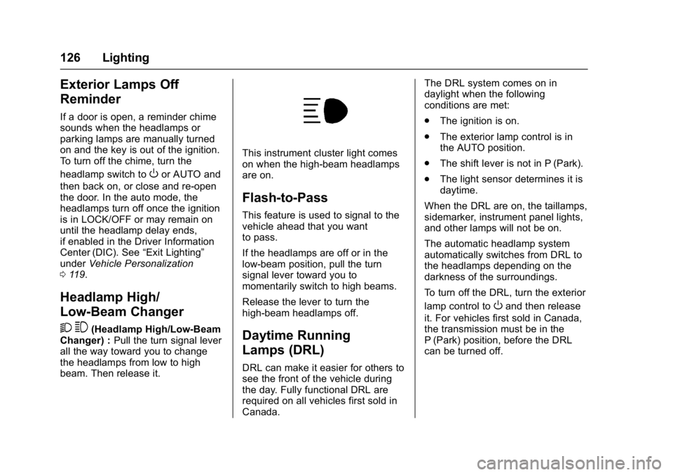 CHEVROLET CITY EXPRESS 2017 Owners Manual Chevrolet Express Owner Manual (GMNA-Localizing-U.S./Canada/Mexico-
9967827) - 2017 - crc - 9/26/16
126 Lighting
Exterior Lamps Off
Reminder
If a door is open, a reminder chime
sounds when the headlam CHEVROLET CITY EXPRESS 2017 Owners Manual Chevrolet Express Owner Manual (GMNA-Localizing-U.S./Canada/Mexico-
9967827) - 2017 - crc - 9/26/16
126 Lighting
Exterior Lamps Off
Reminder
If a door is open, a reminder chime
sounds when the headlam