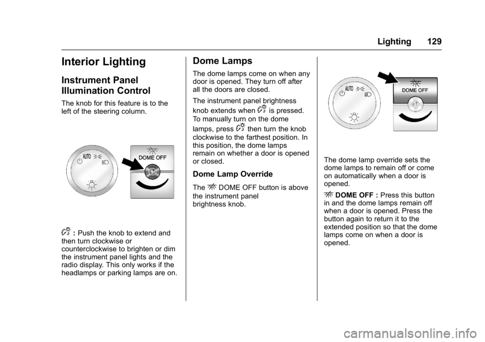 CHEVROLET CITY EXPRESS 2017  Owners Manual Chevrolet Express Owner Manual (GMNA-Localizing-U.S./Canada/Mexico-
9967827) - 2017 - crc - 9/26/16
Lighting 129
Interior Lighting
Instrument Panel
Illumination Control
The knob for this feature is to