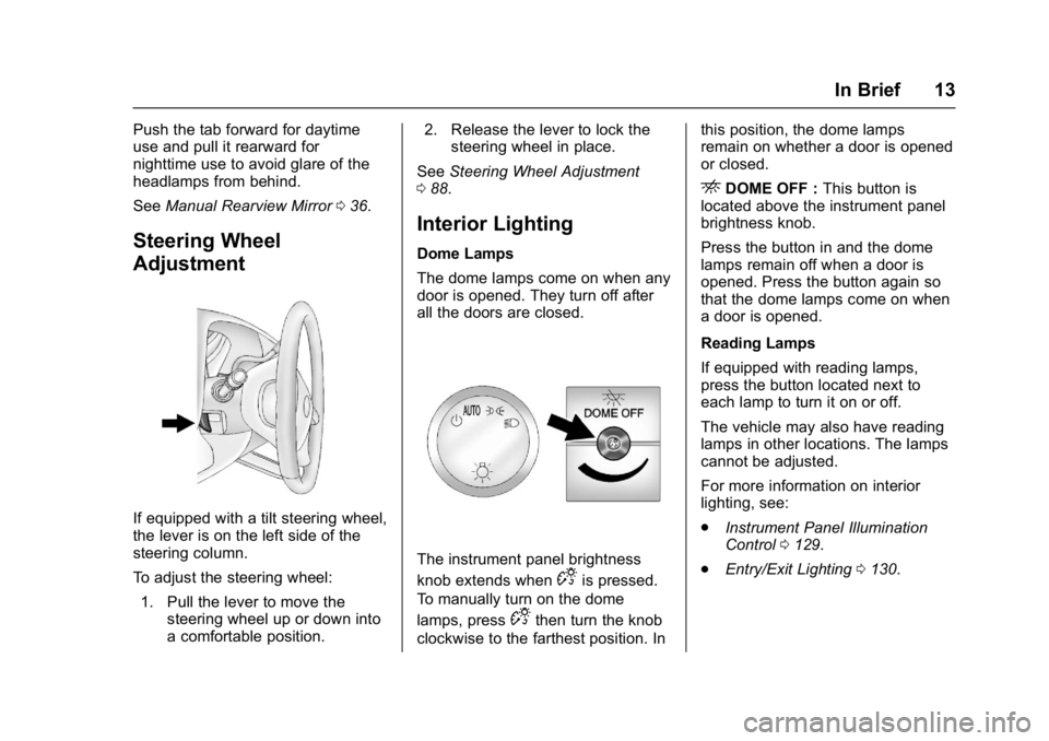 CHEVROLET CITY EXPRESS 2017 User Guide Chevrolet Express Owner Manual (GMNA-Localizing-U.S./Canada/Mexico-
9967827) - 2017 - crc - 9/26/16
In Brief 13
Push the tab forward for daytime
use and pull it rearward for
nighttime use to avoid gla CHEVROLET CITY EXPRESS 2017 User Guide Chevrolet Express Owner Manual (GMNA-Localizing-U.S./Canada/Mexico-
9967827) - 2017 - crc - 9/26/16
In Brief 13
Push the tab forward for daytime
use and pull it rearward for
nighttime use to avoid gla