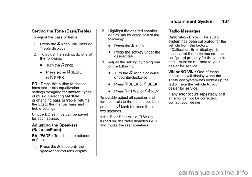 CHEVROLET CITY EXPRESS 2017  Owners Manual Chevrolet Express Owner Manual (GMNA-Localizing-U.S./Canada/Mexico-
9967827) - 2017 - crc - 9/26/16
Infotainment System 137
Setting the Tone (Bass/Treble)
To adjust the bass or treble:1. Press the
fkn