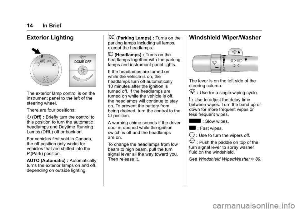 CHEVROLET CITY EXPRESS 2017  Owners Manual Chevrolet Express Owner Manual (GMNA-Localizing-U.S./Canada/Mexico-
9967827) - 2017 - crc - 9/26/16
14 In Brief
Exterior Lighting
The exterior lamp control is on the
instrument panel to the left of th