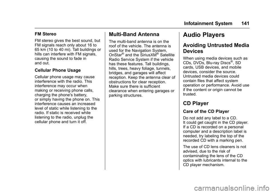 CHEVROLET CITY EXPRESS 2017  Owners Manual Chevrolet Express Owner Manual (GMNA-Localizing-U.S./Canada/Mexico-
9967827) - 2017 - crc - 9/26/16
Infotainment System 141
FM Stereo
FM stereo gives the best sound, but
FM signals reach only about 16
