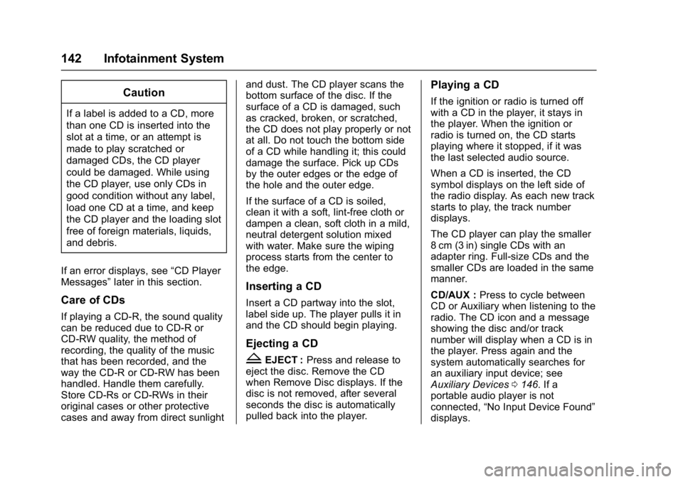 CHEVROLET CITY EXPRESS 2017  Owners Manual Chevrolet Express Owner Manual (GMNA-Localizing-U.S./Canada/Mexico-
9967827) - 2017 - crc - 9/26/16
142 Infotainment System
Caution
If a label is added to a CD, more
than one CD is inserted into the
s