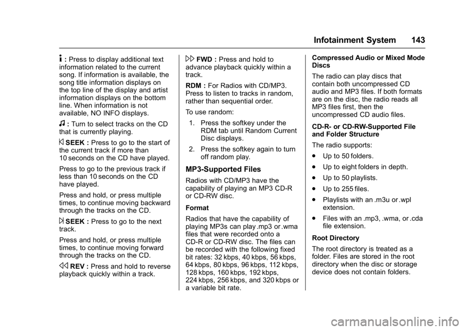 CHEVROLET CITY EXPRESS 2017  Owners Manual Chevrolet Express Owner Manual (GMNA-Localizing-U.S./Canada/Mexico-
9967827) - 2017 - crc - 9/26/16
Infotainment System 143
4:Press to display additional text
information related to the current
song. 