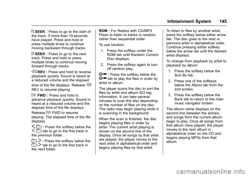 CHEVROLET CITY EXPRESS 2017  Owners Manual Chevrolet Express Owner Manual (GMNA-Localizing-U.S./Canada/Mexico-
9967827) - 2017 - crc - 9/26/16
Infotainment System 145
©SEEK :Press to go to the start of
the track, if more than 10 seconds
have 