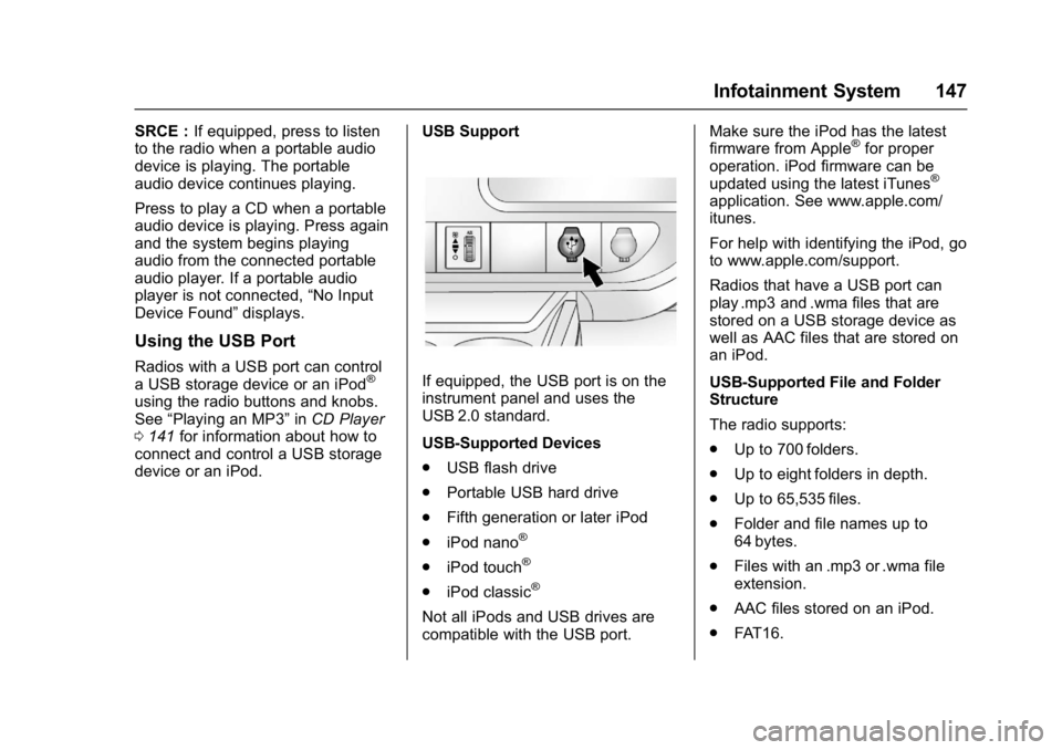 CHEVROLET CITY EXPRESS 2017  Owners Manual Chevrolet Express Owner Manual (GMNA-Localizing-U.S./Canada/Mexico-
9967827) - 2017 - crc - 9/26/16
Infotainment System 147
SRCE :If equipped, press to listen
to the radio when a portable audio
device