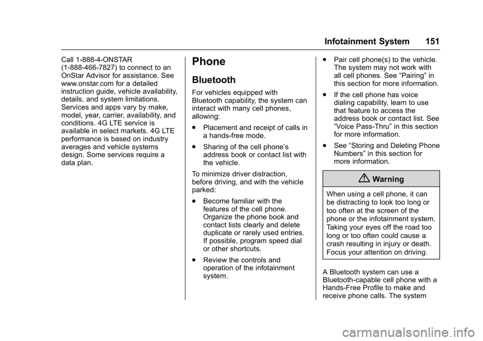 CHEVROLET CITY EXPRESS 2017  Owners Manual Chevrolet Express Owner Manual (GMNA-Localizing-U.S./Canada/Mexico-
9967827) - 2017 - crc - 9/26/16
Infotainment System 151
Call 1-888-4-ONSTAR
(1-888-466-7827) to connect to an
OnStar Advisor for ass