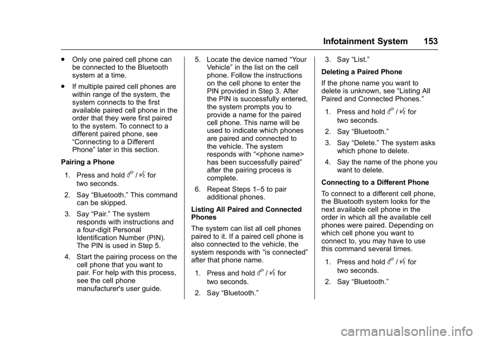 CHEVROLET CITY EXPRESS 2017  Owners Manual Chevrolet Express Owner Manual (GMNA-Localizing-U.S./Canada/Mexico-
9967827) - 2017 - crc - 9/26/16
Infotainment System 153
.Only one paired cell phone can
be connected to the Bluetooth
system at a ti