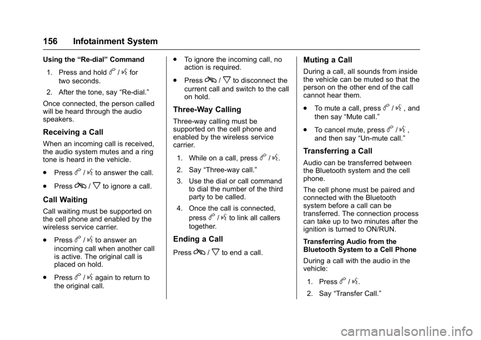 CHEVROLET CITY EXPRESS 2017  Owners Manual Chevrolet Express Owner Manual (GMNA-Localizing-U.S./Canada/Mexico-
9967827) - 2017 - crc - 9/26/16
156 Infotainment System
Using the“Re-dial”Command
1. Press and hold
b/gfor
two seconds.
2. After