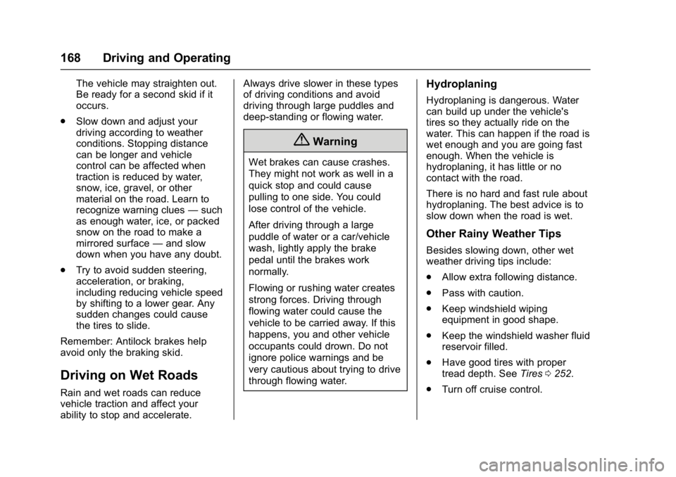 CHEVROLET CITY EXPRESS 2017  Owners Manual Chevrolet Express Owner Manual (GMNA-Localizing-U.S./Canada/Mexico-
9967827) - 2017 - crc - 9/26/16
168 Driving and Operating
The vehicle may straighten out.
Be ready for a second skid if it
occurs.
.