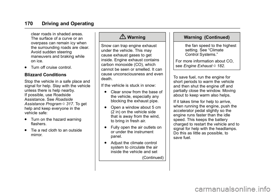 CHEVROLET CITY EXPRESS 2017  Owners Manual Chevrolet Express Owner Manual (GMNA-Localizing-U.S./Canada/Mexico-
9967827) - 2017 - crc - 9/26/16
170 Driving and Operating
clear roads in shaded areas.
The surface of a curve or an
overpass can rem