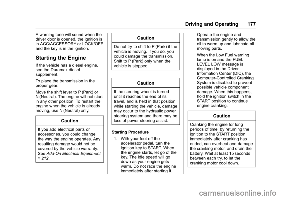 CHEVROLET CITY EXPRESS 2017  Owners Manual Chevrolet Express Owner Manual (GMNA-Localizing-U.S./Canada/Mexico-
9967827) - 2017 - crc - 9/26/16
Driving and Operating 177
A warning tone will sound when the
driver door is opened, the ignition is
