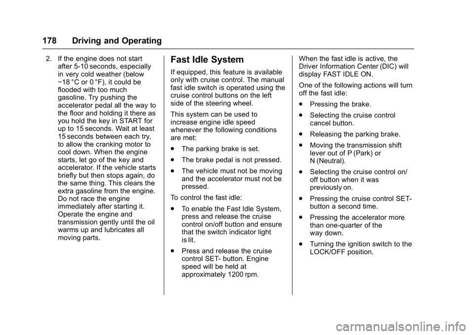 CHEVROLET CITY EXPRESS 2017  Owners Manual Chevrolet Express Owner Manual (GMNA-Localizing-U.S./Canada/Mexico-
9967827) - 2017 - crc - 9/26/16
178 Driving and Operating
2. If the engine does not startafter 5-10 seconds, especially
in very cold