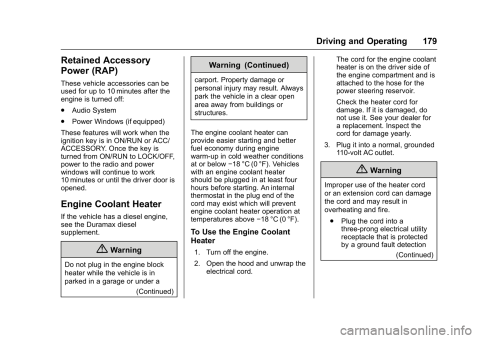 CHEVROLET CITY EXPRESS 2017  Owners Manual Chevrolet Express Owner Manual (GMNA-Localizing-U.S./Canada/Mexico-
9967827) - 2017 - crc - 9/26/16
Driving and Operating 179
Retained Accessory
Power (RAP)
These vehicle accessories can be
used for u