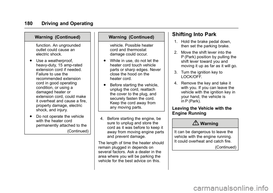 CHEVROLET CITY EXPRESS 2017 Owners Manual Chevrolet Express Owner Manual (GMNA-Localizing-U.S./Canada/Mexico-
9967827) - 2017 - crc - 9/26/16
180 Driving and Operating
Warning (Continued)
function. An ungrounded
outlet could cause an
electric CHEVROLET CITY EXPRESS 2017 Owners Manual Chevrolet Express Owner Manual (GMNA-Localizing-U.S./Canada/Mexico-
9967827) - 2017 - crc - 9/26/16
180 Driving and Operating
Warning (Continued)
function. An ungrounded
outlet could cause an
electric