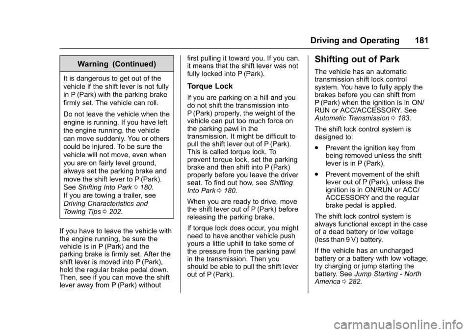 CHEVROLET CITY EXPRESS 2017 Owners Manual Chevrolet Express Owner Manual (GMNA-Localizing-U.S./Canada/Mexico-
9967827) - 2017 - crc - 9/26/16
Driving and Operating 181
Warning (Continued)
It is dangerous to get out of the
vehicle if the shift CHEVROLET CITY EXPRESS 2017 Owners Manual Chevrolet Express Owner Manual (GMNA-Localizing-U.S./Canada/Mexico-
9967827) - 2017 - crc - 9/26/16
Driving and Operating 181
Warning (Continued)
It is dangerous to get out of the
vehicle if the shift