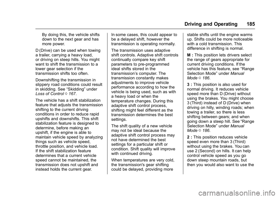 CHEVROLET CITY EXPRESS 2017 Owners Manual Chevrolet Express Owner Manual (GMNA-Localizing-U.S./Canada/Mexico-
9967827) - 2017 - crc - 9/26/16
Driving and Operating 185
By doing this, the vehicle shifts
down to the next gear and has
more power CHEVROLET CITY EXPRESS 2017 Owners Manual Chevrolet Express Owner Manual (GMNA-Localizing-U.S./Canada/Mexico-
9967827) - 2017 - crc - 9/26/16
Driving and Operating 185
By doing this, the vehicle shifts
down to the next gear and has
more power