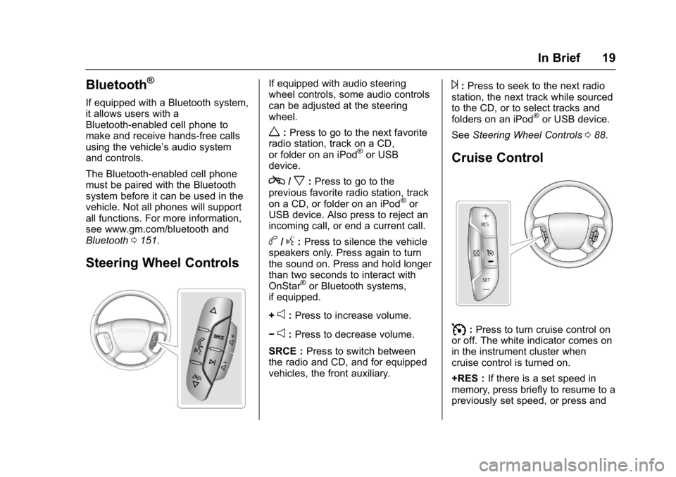 CHEVROLET CITY EXPRESS 2017  Owners Manual Chevrolet Express Owner Manual (GMNA-Localizing-U.S./Canada/Mexico-
9967827) - 2017 - crc - 9/26/16
In Brief 19
Bluetooth®
If equipped with a Bluetooth system,
it allows users with a
Bluetooth-enable