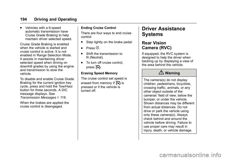 CHEVROLET CITY EXPRESS 2017 Owners Manual Chevrolet Express Owner Manual (GMNA-Localizing-U.S./Canada/Mexico-
9967827) - 2017 - crc - 9/26/16
194 Driving and Operating
.Vehicles with a 6-speed
automatic transmission have
Cruise Grade Braking CHEVROLET CITY EXPRESS 2017 Owners Manual Chevrolet Express Owner Manual (GMNA-Localizing-U.S./Canada/Mexico-
9967827) - 2017 - crc - 9/26/16
194 Driving and Operating
.Vehicles with a 6-speed
automatic transmission have
Cruise Grade Braking