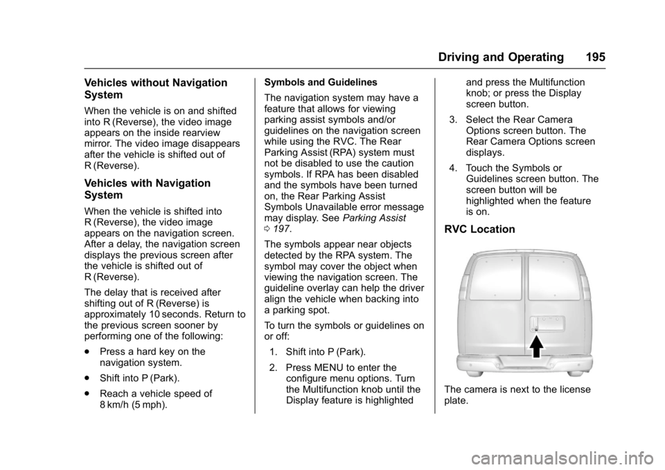 CHEVROLET CITY EXPRESS 2017 Owners Manual Chevrolet Express Owner Manual (GMNA-Localizing-U.S./Canada/Mexico-
9967827) - 2017 - crc - 9/26/16
Driving and Operating 195
Vehicles without Navigation
System
When the vehicle is on and shifted
into CHEVROLET CITY EXPRESS 2017 Owners Manual Chevrolet Express Owner Manual (GMNA-Localizing-U.S./Canada/Mexico-
9967827) - 2017 - crc - 9/26/16
Driving and Operating 195
Vehicles without Navigation
System
When the vehicle is on and shifted
into
