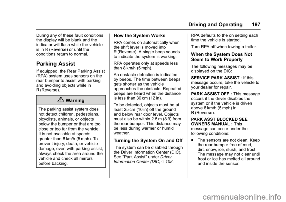 CHEVROLET CITY EXPRESS 2017 Owners Manual Chevrolet Express Owner Manual (GMNA-Localizing-U.S./Canada/Mexico-
9967827) - 2017 - crc - 9/26/16
Driving and Operating 197
During any of these fault conditions,
the display will be blank and the
in CHEVROLET CITY EXPRESS 2017 Owners Manual Chevrolet Express Owner Manual (GMNA-Localizing-U.S./Canada/Mexico-
9967827) - 2017 - crc - 9/26/16
Driving and Operating 197
During any of these fault conditions,
the display will be blank and the
in