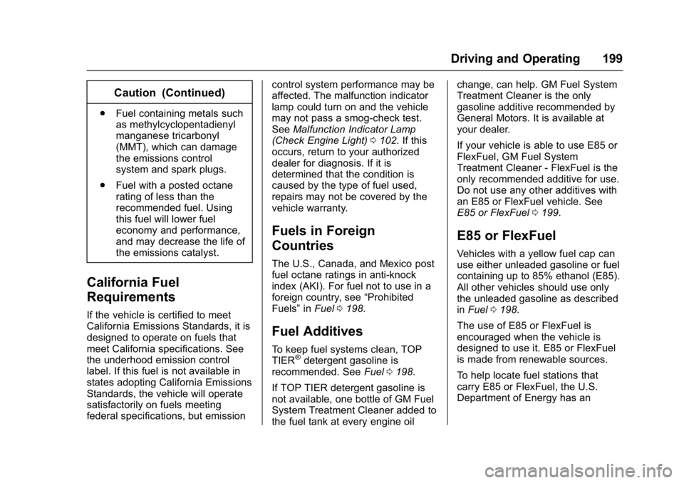 CHEVROLET CITY EXPRESS 2017 Owners Manual Chevrolet Express Owner Manual (GMNA-Localizing-U.S./Canada/Mexico-
9967827) - 2017 - crc - 9/26/16
Driving and Operating 199
Caution (Continued)
.Fuel containing metals such
as methylcyclopentadienyl CHEVROLET CITY EXPRESS 2017 Owners Manual Chevrolet Express Owner Manual (GMNA-Localizing-U.S./Canada/Mexico-
9967827) - 2017 - crc - 9/26/16
Driving and Operating 199
Caution (Continued)
.Fuel containing metals such
as methylcyclopentadienyl