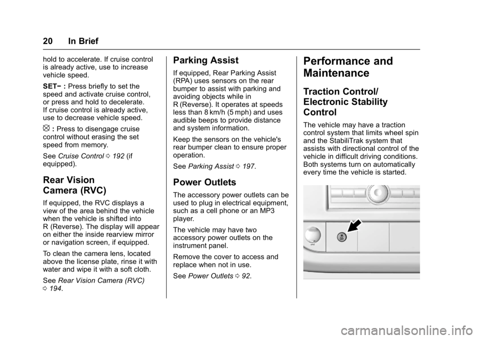 CHEVROLET CITY EXPRESS 2017  Owners Manual Chevrolet Express Owner Manual (GMNA-Localizing-U.S./Canada/Mexico-
9967827) - 2017 - crc - 9/26/16
20 In Brief
hold to accelerate. If cruise control
is already active, use to increase
vehicle speed.
