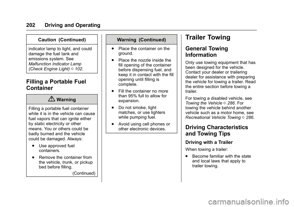 CHEVROLET CITY EXPRESS 2017  Owners Manual Chevrolet Express Owner Manual (GMNA-Localizing-U.S./Canada/Mexico-
9967827) - 2017 - crc - 9/26/16
202 Driving and Operating
Caution (Continued)
indicator lamp to light, and could
damage the fuel tan