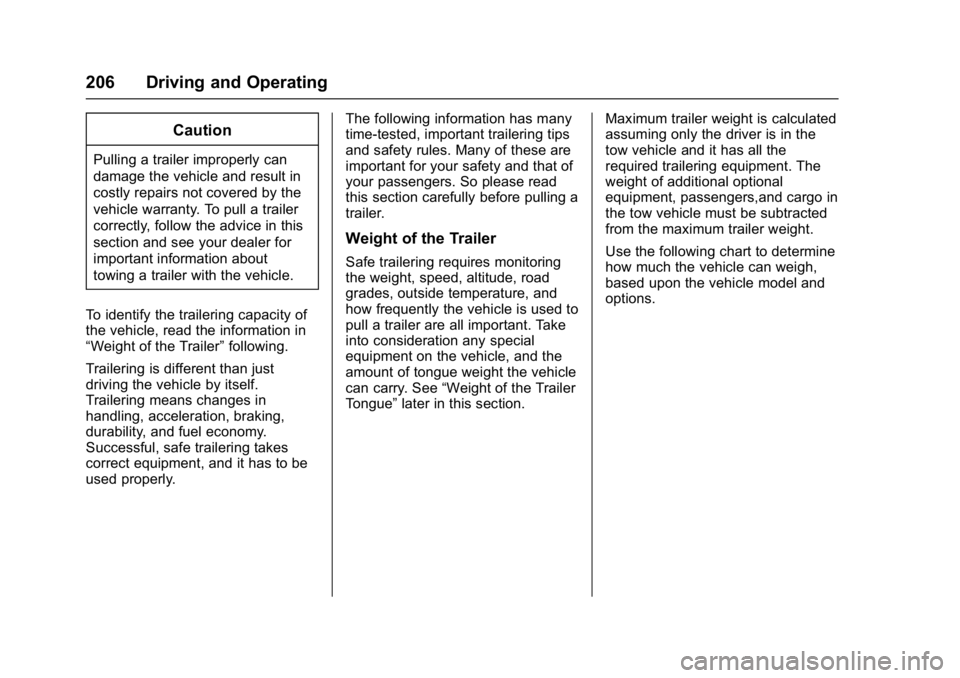 CHEVROLET CITY EXPRESS 2017  Owners Manual Chevrolet Express Owner Manual (GMNA-Localizing-U.S./Canada/Mexico-
9967827) - 2017 - crc - 9/26/16
206 Driving and Operating
Caution
Pulling a trailer improperly can
damage the vehicle and result in
