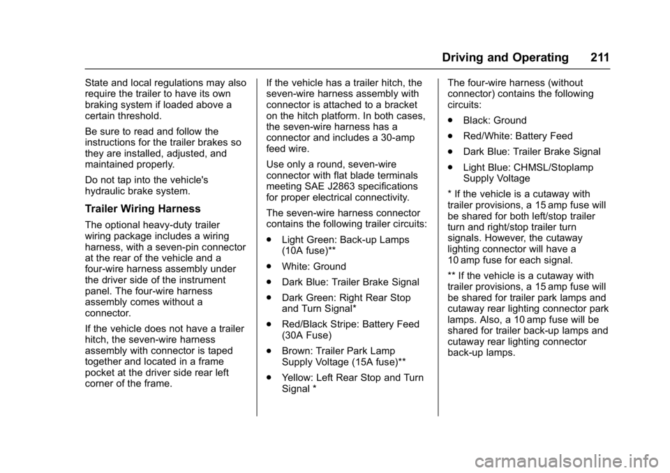 CHEVROLET CITY EXPRESS 2017  Owners Manual Chevrolet Express Owner Manual (GMNA-Localizing-U.S./Canada/Mexico-
9967827) - 2017 - crc - 9/26/16
Driving and Operating 211
State and local regulations may also
require the trailer to have its own
b