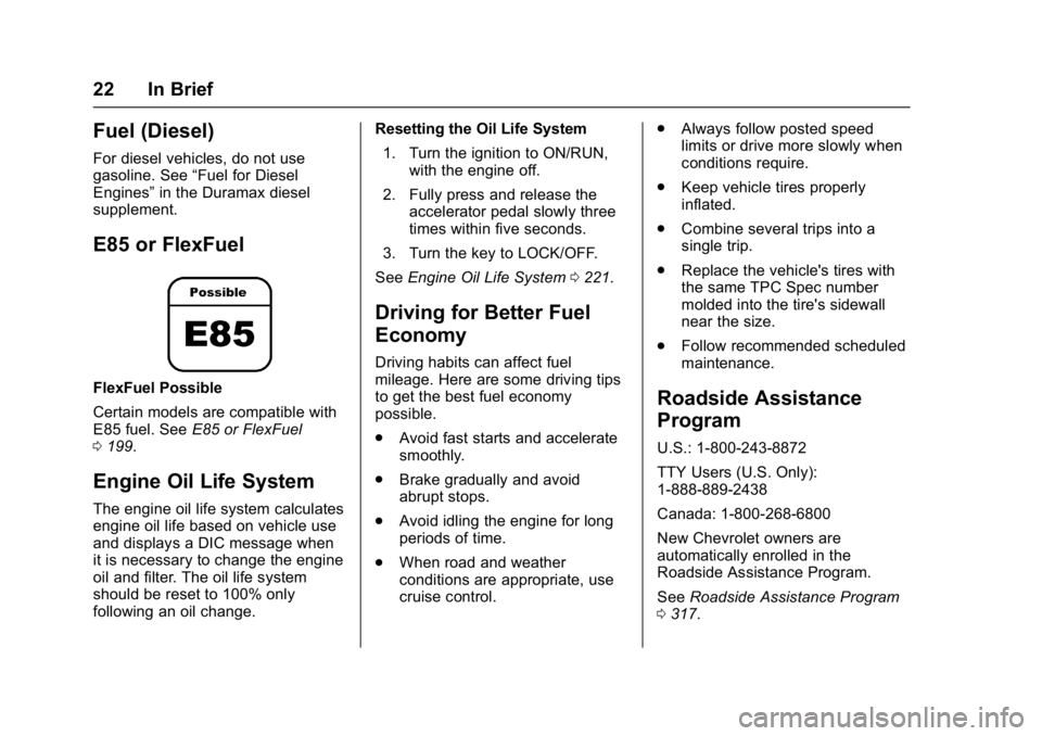 CHEVROLET CITY EXPRESS 2017 Owners Manual Chevrolet Express Owner Manual (GMNA-Localizing-U.S./Canada/Mexico-
9967827) - 2017 - crc - 9/26/16
22 In Brief
Fuel (Diesel)
For diesel vehicles, do not use
gasoline. See“Fuel for Diesel
Engines” CHEVROLET CITY EXPRESS 2017 Owners Manual Chevrolet Express Owner Manual (GMNA-Localizing-U.S./Canada/Mexico-
9967827) - 2017 - crc - 9/26/16
22 In Brief
Fuel (Diesel)
For diesel vehicles, do not use
gasoline. See“Fuel for Diesel
Engines”