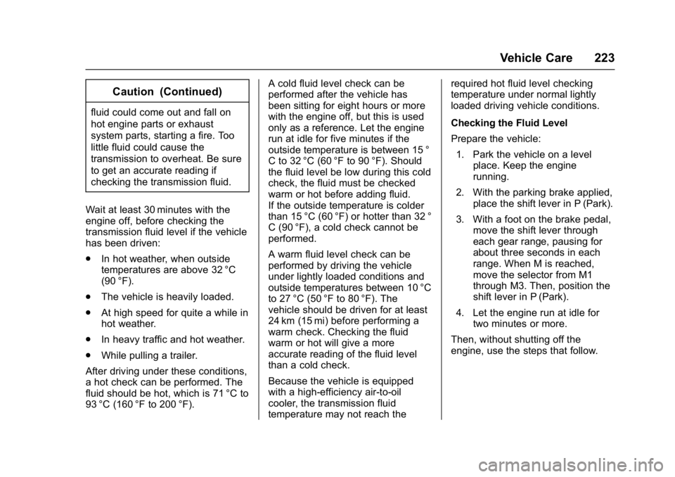 CHEVROLET CITY EXPRESS 2017  Owners Manual Chevrolet Express Owner Manual (GMNA-Localizing-U.S./Canada/Mexico-
9967827) - 2017 - crc - 9/26/16
Vehicle Care 223
Caution (Continued)
fluid could come out and fall on
hot engine parts or exhaust
sy