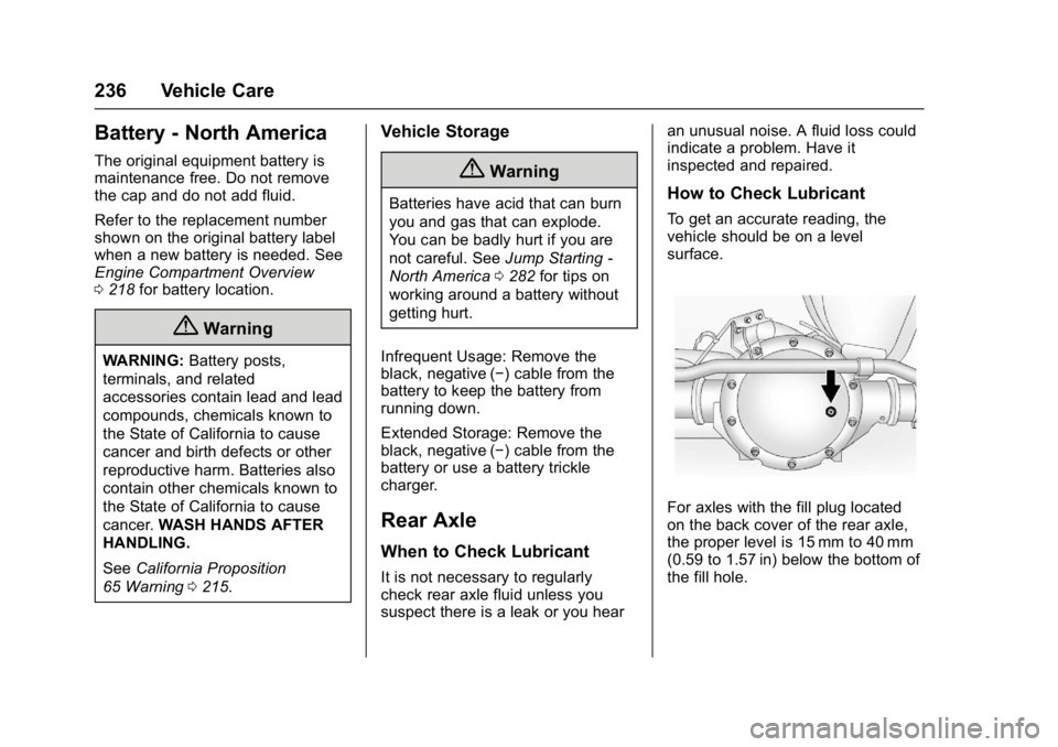 CHEVROLET CITY EXPRESS 2017  Owners Manual Chevrolet Express Owner Manual (GMNA-Localizing-U.S./Canada/Mexico-
9967827) - 2017 - crc - 9/26/16
236 Vehicle Care
Battery - North America
The original equipment battery is
maintenance free. Do not 