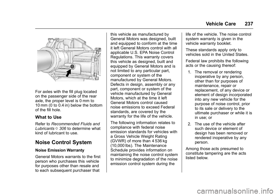 CHEVROLET CITY EXPRESS 2017  Owners Manual Chevrolet Express Owner Manual (GMNA-Localizing-U.S./Canada/Mexico-
9967827) - 2017 - crc - 9/26/16
Vehicle Care 237
For axles with the fill plug located
on the passenger side of the rear
axle, the pr