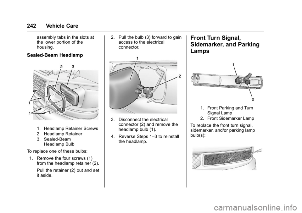 CHEVROLET CITY EXPRESS 2017  Owners Manual Chevrolet Express Owner Manual (GMNA-Localizing-U.S./Canada/Mexico-
9967827) - 2017 - crc - 9/26/16
242 Vehicle Care
assembly tabs in the slots at
the lower portion of the
housing.
Sealed-Beam Headlam