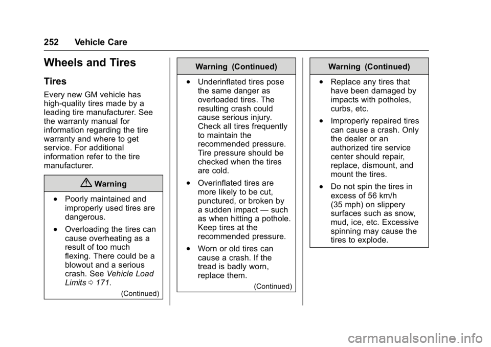 CHEVROLET CITY EXPRESS 2017  Owners Manual Chevrolet Express Owner Manual (GMNA-Localizing-U.S./Canada/Mexico-
9967827) - 2017 - crc - 9/26/16
252 Vehicle Care
Wheels and Tires
Tires
Every new GM vehicle has
high-quality tires made by a
leadin