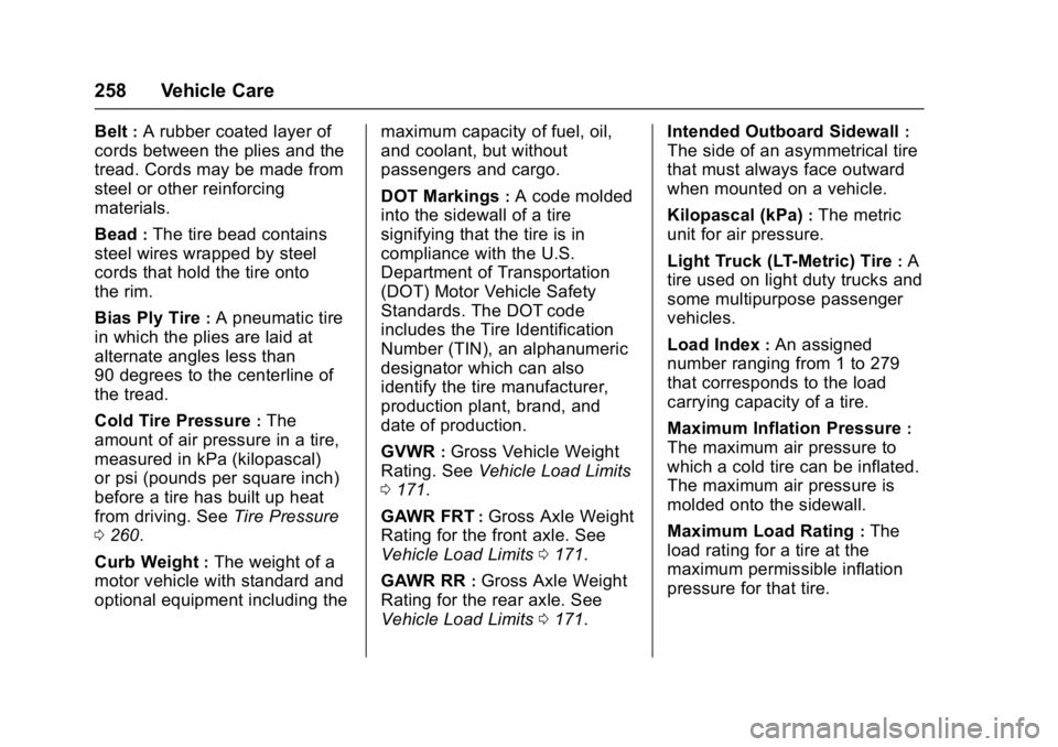 CHEVROLET CITY EXPRESS 2017  Owners Manual Chevrolet Express Owner Manual (GMNA-Localizing-U.S./Canada/Mexico-
9967827) - 2017 - crc - 9/26/16
258 Vehicle Care
Belt:A rubber coated layer of
cords between the plies and the
tread. Cords may be m